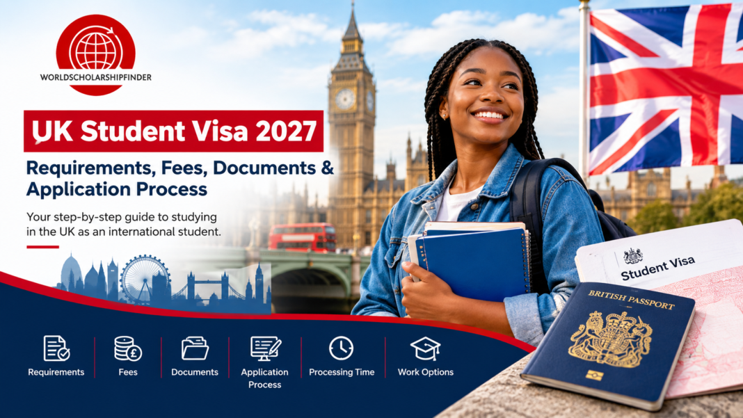 UK Student Visa 2027 requirements, fees, documents and application process for international students
